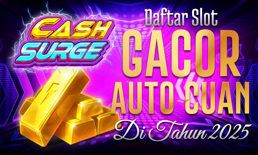 Game Cepat Menang - Cash Surge Daftar Slot Gacor Auto Cuan di Tahun 2025